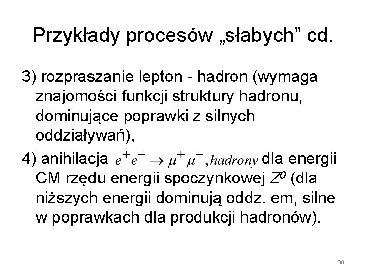 Przykłady procesów „słabych” cd. 3) rozpraszanie lepton - hadron (wymaga znajomości funkcji struktury hadronu,