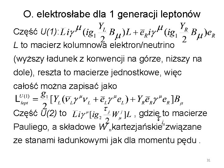 O. elektrosłabe dla 1 generacji leptonów Część U(1): L to macierz kolumnowa elektron/neutrino (wyższy