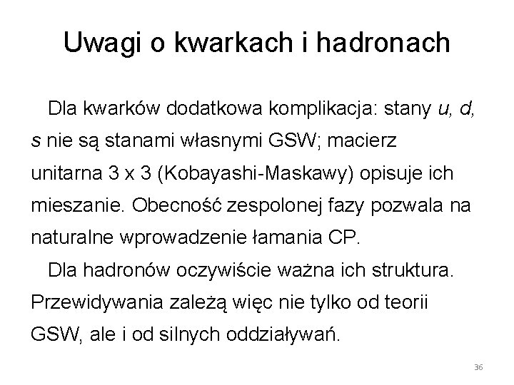 Uwagi o kwarkach i hadronach Dla kwarków dodatkowa komplikacja: stany u, d, s nie