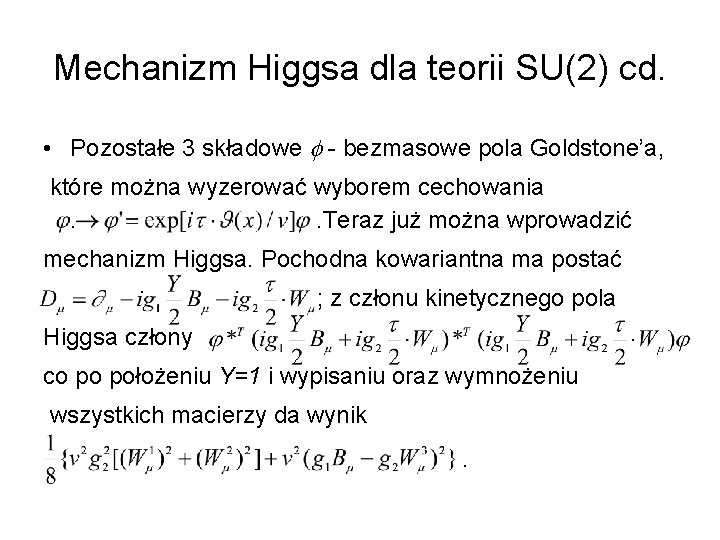 Mechanizm Higgsa dla teorii SU(2) cd. • Pozostałe 3 składowe f - bezmasowe pola