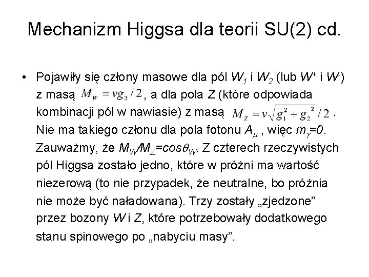 Mechanizm Higgsa dla teorii SU(2) cd. • Pojawiły się człony masowe dla pól W