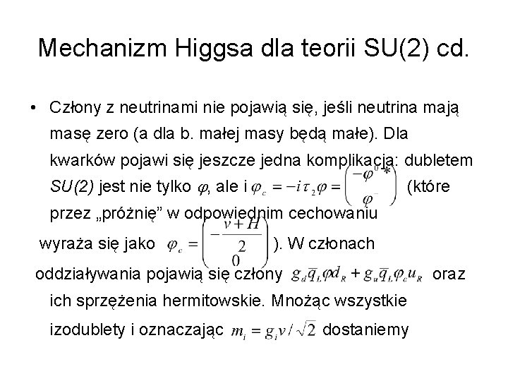 Mechanizm Higgsa dla teorii SU(2) cd. • Człony z neutrinami nie pojawią się, jeśli