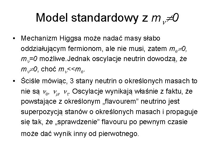 Model standardowy z m 0 • Mechanizm Higgsa może nadać masy słabo oddziałującym fermionom,