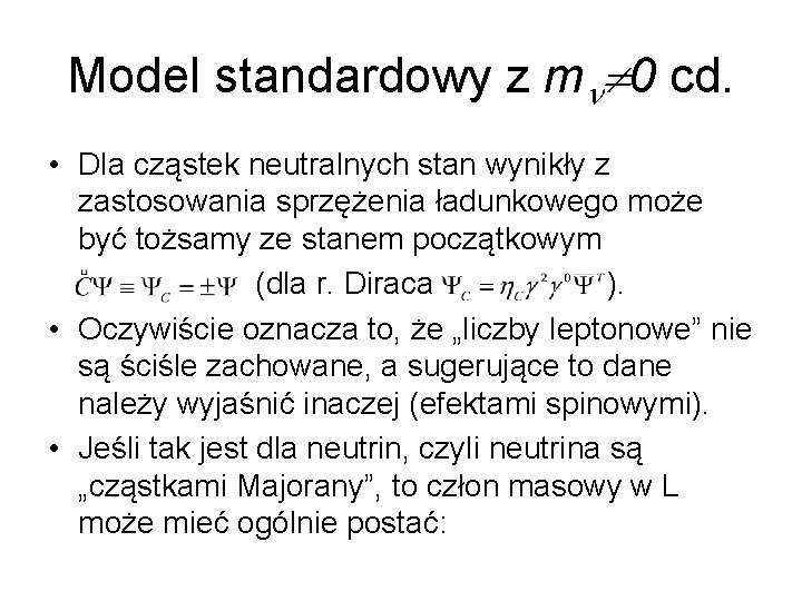 Model standardowy z m 0 cd. • Dla cząstek neutralnych stan wynikły z zastosowania