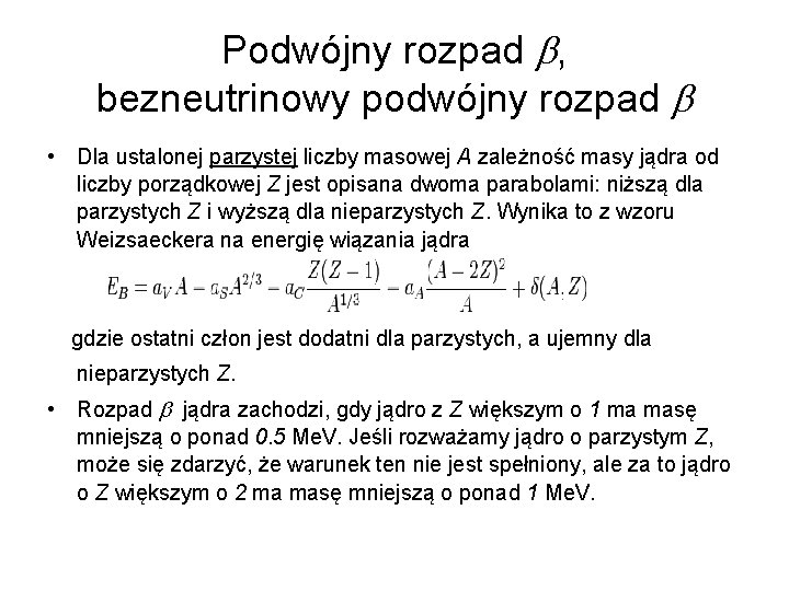 Podwójny rozpad , bezneutrinowy podwójny rozpad • Dla ustalonej parzystej liczby masowej A zależność