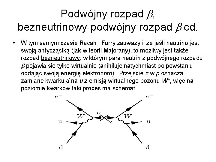 Podwójny rozpad , bezneutrinowy podwójny rozpad cd. • W tym samym czasie Racah i