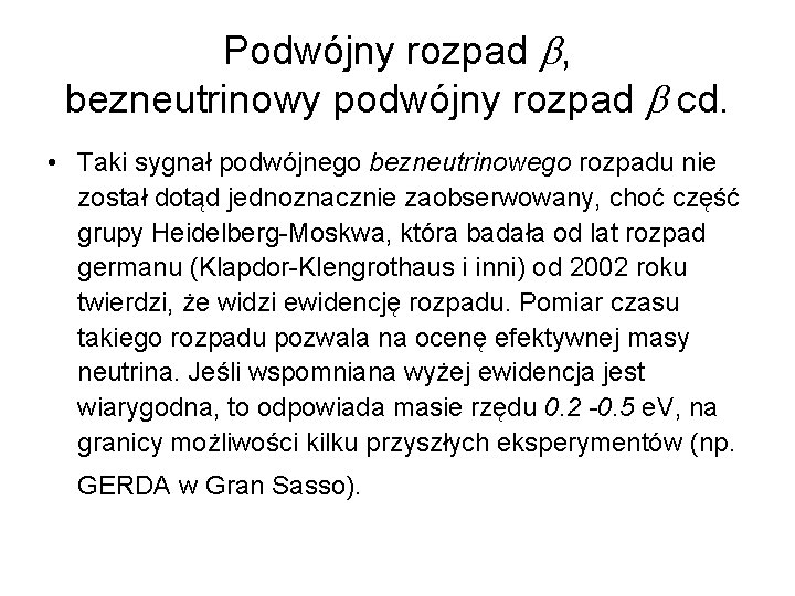 Podwójny rozpad , bezneutrinowy podwójny rozpad cd. • Taki sygnał podwójnego bezneutrinowego rozpadu nie