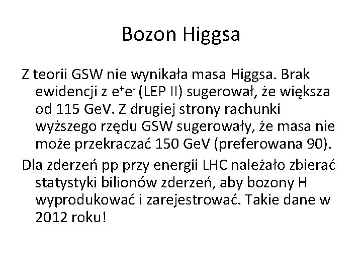 Bozon Higgsa Z teorii GSW nie wynikała masa Higgsa. Brak ewidencji z e+e- (LEP