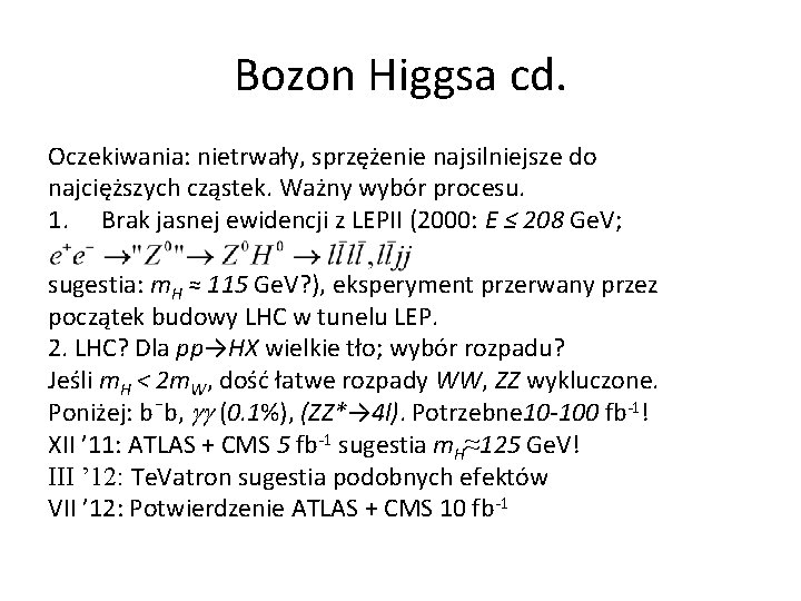 Bozon Higgsa cd. Oczekiwania: nietrwały, sprzężenie najsilniejsze do najcięższych cząstek. Ważny wybór procesu. 1.