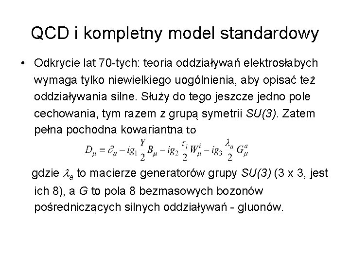QCD i kompletny model standardowy • Odkrycie lat 70 -tych: teoria oddziaływań elektrosłabych wymaga