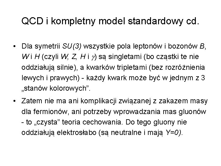 QCD i kompletny model standardowy cd. • Dla symetrii SU(3) wszystkie pola leptonów i