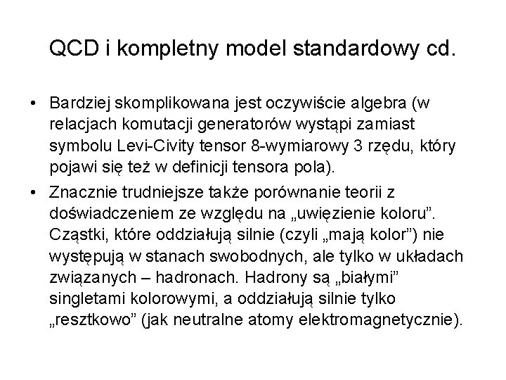 QCD i kompletny model standardowy cd. • Bardziej skomplikowana jest oczywiście algebra (w relacjach