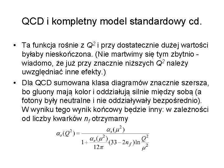 QCD i kompletny model standardowy cd. • Ta funkcja rośnie z Q 2 i