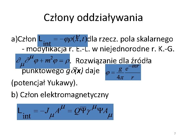 Człony oddziaływania a)Człon dla rzecz. pola skalarnego - modyfikacja r. E. -L. w niejednorodne