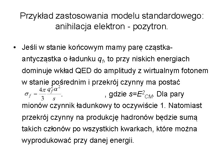 Przykład zastosowania modelu standardowego: anihilacja elektron - pozytron. • Jeśli w stanie końcowym mamy