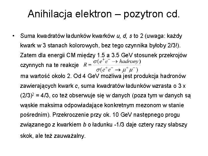 Anihilacja elektron – pozytron cd. • Suma kwadratów ładunków kwarków u, d, s to