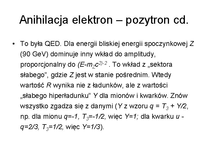 Anihilacja elektron – pozytron cd. • To była QED. Dla energii bliskiej energii spoczynkowej