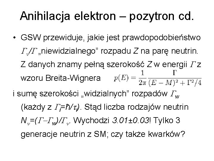 Anihilacja elektron – pozytron cd. • GSW przewiduje, jakie jest prawdopodobieństwo G /G „niewidzialnego”