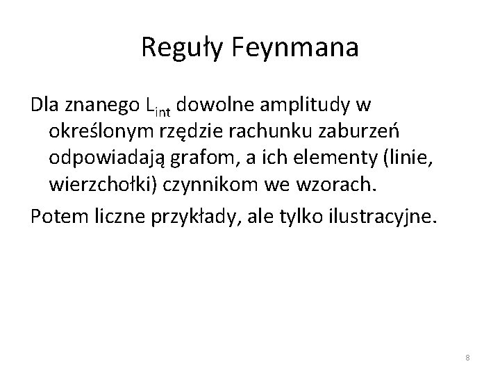 Reguły Feynmana Dla znanego Lint dowolne amplitudy w określonym rzędzie rachunku zaburzeń odpowiadają grafom,