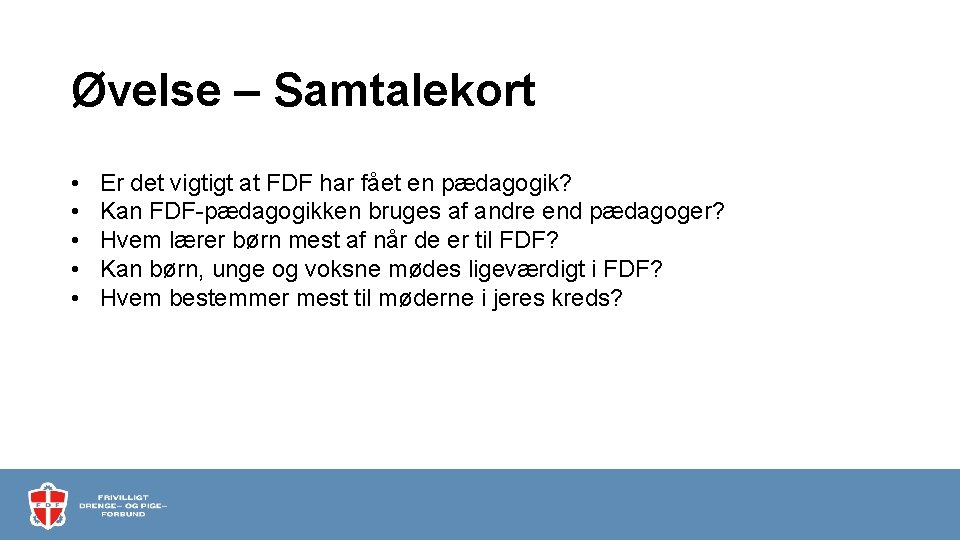 Øvelse – Samtalekort • • • Er det vigtigt at FDF har fået en