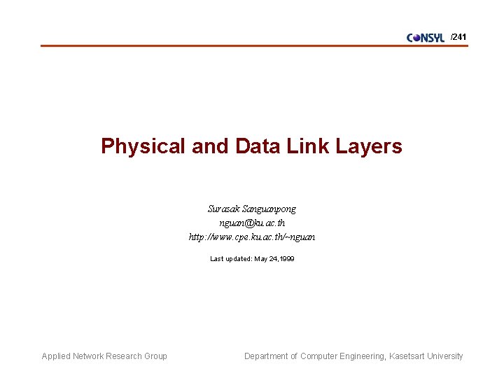 /241 Physical and Data Link Layers Surasak Sanguanpong nguan@ku. ac. th http: //www. cpe.