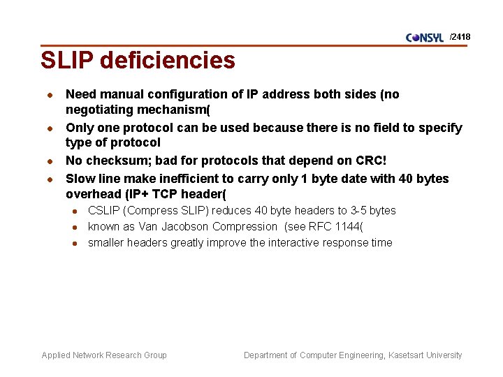 /2418 SLIP deficiencies l l Need manual configuration of IP address both sides (no