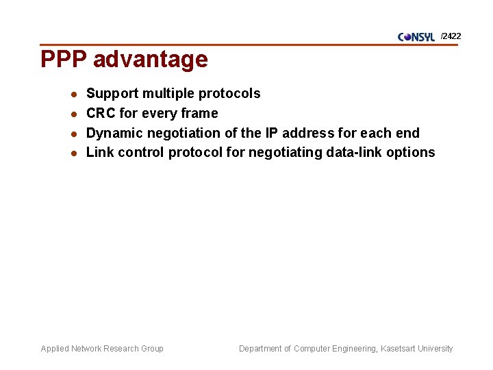 /2422 PPP advantage l l Support multiple protocols CRC for every frame Dynamic negotiation