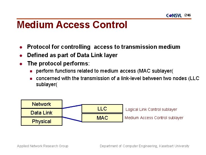 /246 Medium Access Control l Protocol for controlling access to transmission medium Defined as