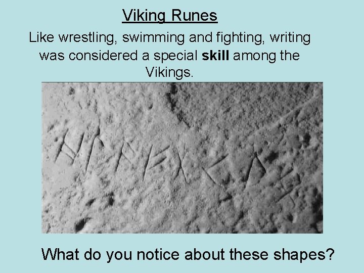 Viking Runes Like wrestling, swimming and fighting, writing was considered a special skill among