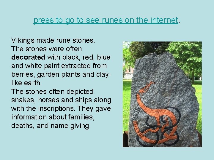 press to go to see runes on the internet. Vikings made rune stones. The