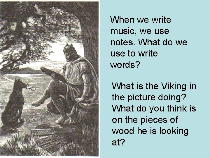 When we write music, we use notes. What do we use to write words?
