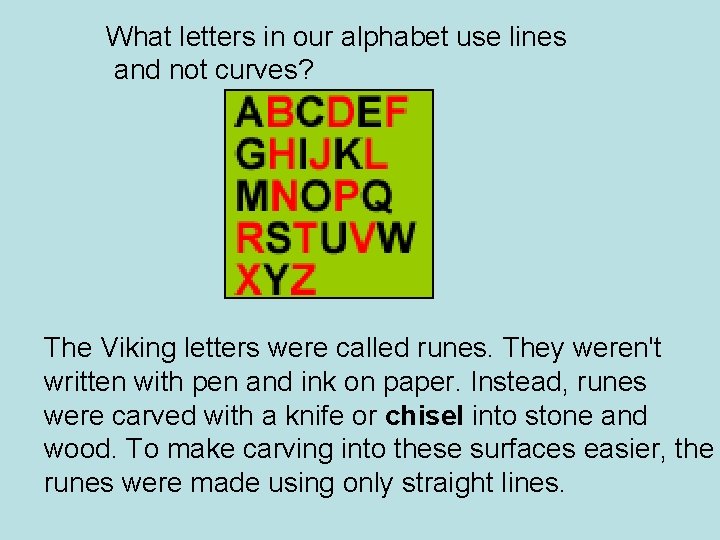 What letters in our alphabet use lines and not curves? The Viking letters were