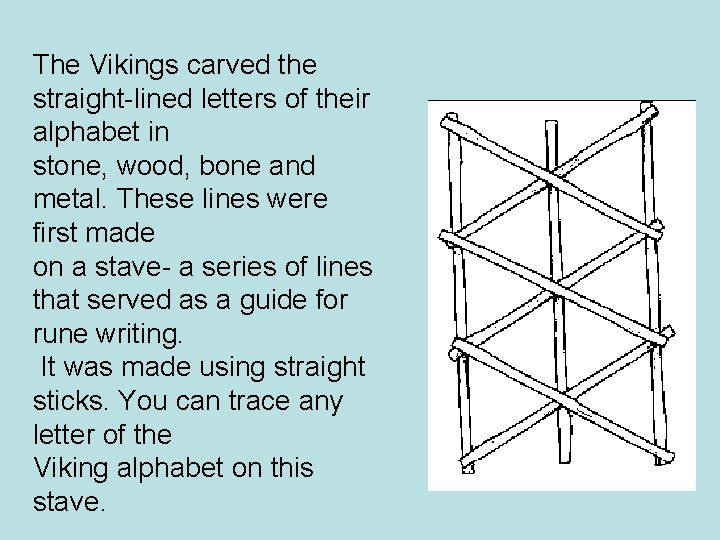 The Vikings carved the straight-lined letters of their alphabet in stone, wood, bone and