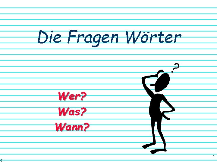 Die Fragen Wörter Wer? Was? Wann? 1 