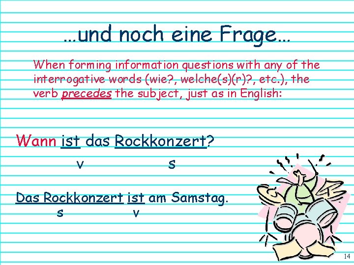 …und noch eine Frage… When forming information questions with any of the interrogative words
