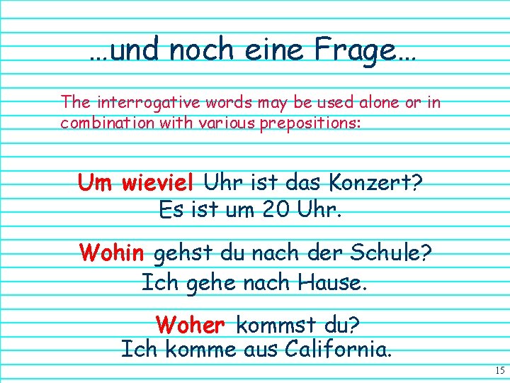 …und noch eine Frage… The interrogative words may be used alone or in combination