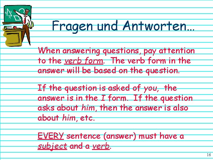 Fragen und Antworten… When answering questions, pay attention to the verb form. The verb