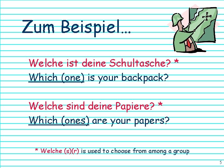 Zum Beispiel… Welche ist deine Schultasche? * Which (one) is your backpack? Welche sind