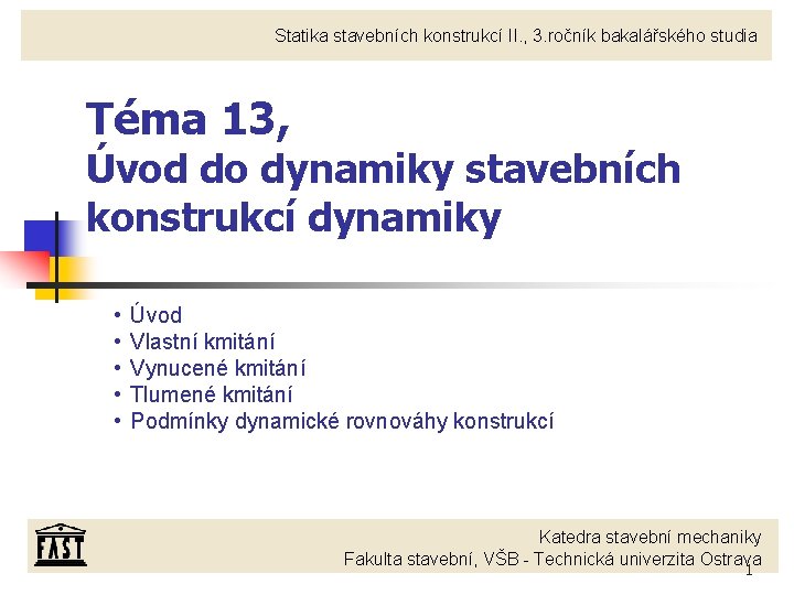 Statika stavebních konstrukcí II. , 3. ročník bakalářského studia Téma 13, Úvod do dynamiky