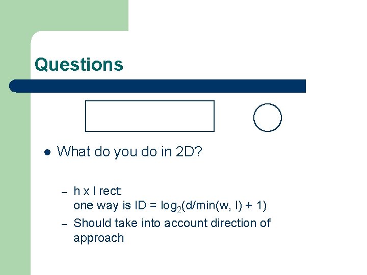 Questions l What do you do in 2 D? – – h x l