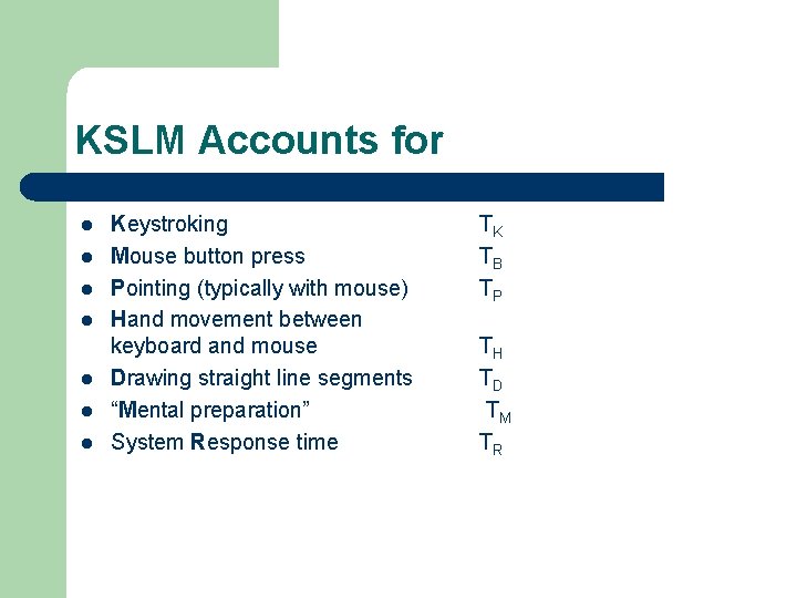 KSLM Accounts for l l l l Keystroking Mouse button press Pointing (typically with