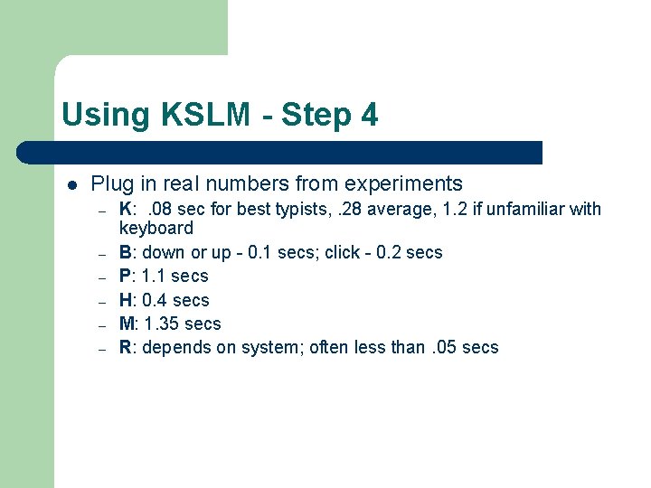 Using KSLM - Step 4 l Plug in real numbers from experiments – –