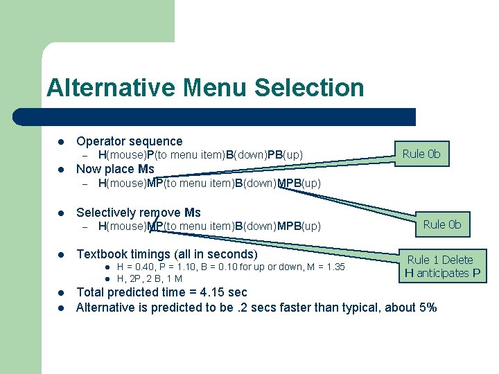 Alternative Menu Selection l Operator sequence – l H(mouse)MP(to menu item)B(down)MPB(up) Selectively remove Ms