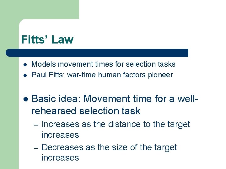 Fitts’ Law l l l Models movement times for selection tasks Paul Fitts: war-time