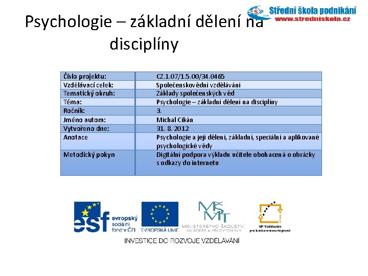 Psychologie – základní dělení na disciplíny Číslo projektu: Vzdělávací celek: Tematický okruh: Téma: Ročník: