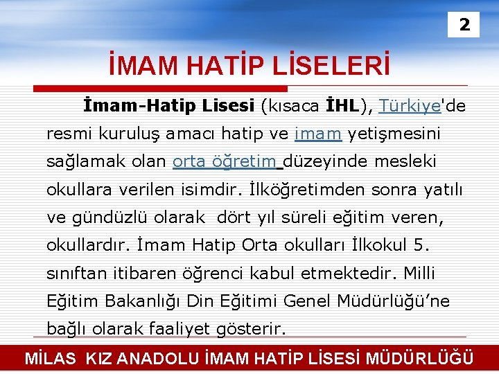 2 İMAM HATİP LİSELERİ İmam-Hatip Lisesi (kısaca İHL), Türkiye'de resmi kuruluş amacı hatip ve