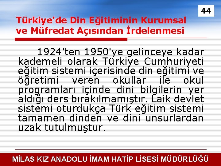 Türkiye'de Din Eğitiminin Kurumsal ve Müfredat Açısından İrdelenmesi 44 1924'ten 1950'ye gelinceye kadar kademeli