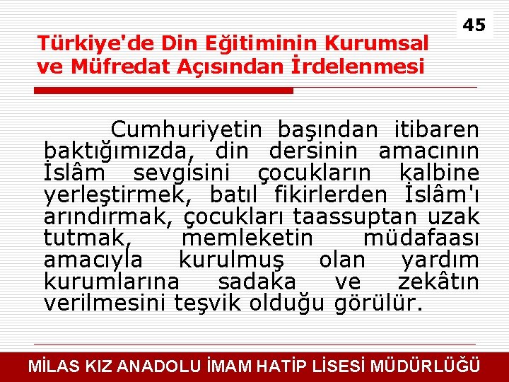 Türkiye'de Din Eğitiminin Kurumsal ve Müfredat Açısından İrdelenmesi 45 Cumhuriyetin başından itibaren baktığımızda, din