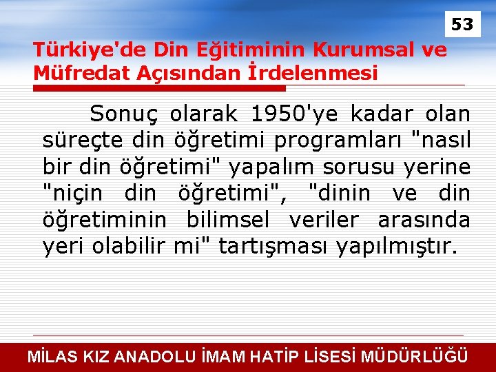 53 Türkiye'de Din Eğitiminin Kurumsal ve Müfredat Açısından İrdelenmesi Sonuç olarak 1950'ye kadar olan