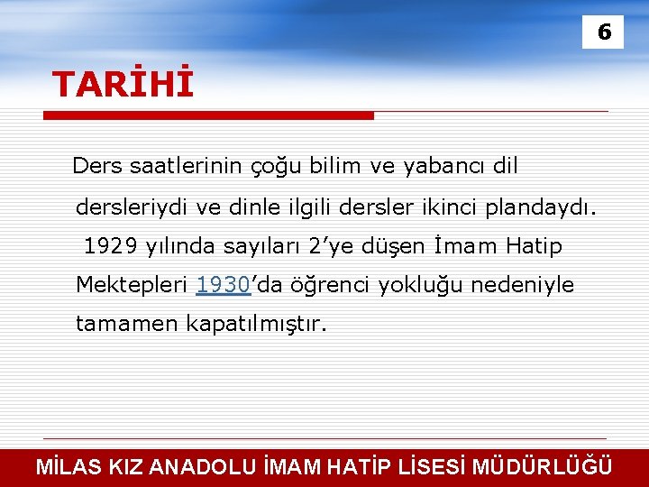 6 TARİHİ Ders saatlerinin çoğu bilim ve yabancı dil dersleriydi ve dinle ilgili dersler